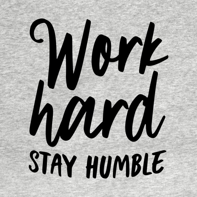 Work hard stay humble by oddmatter